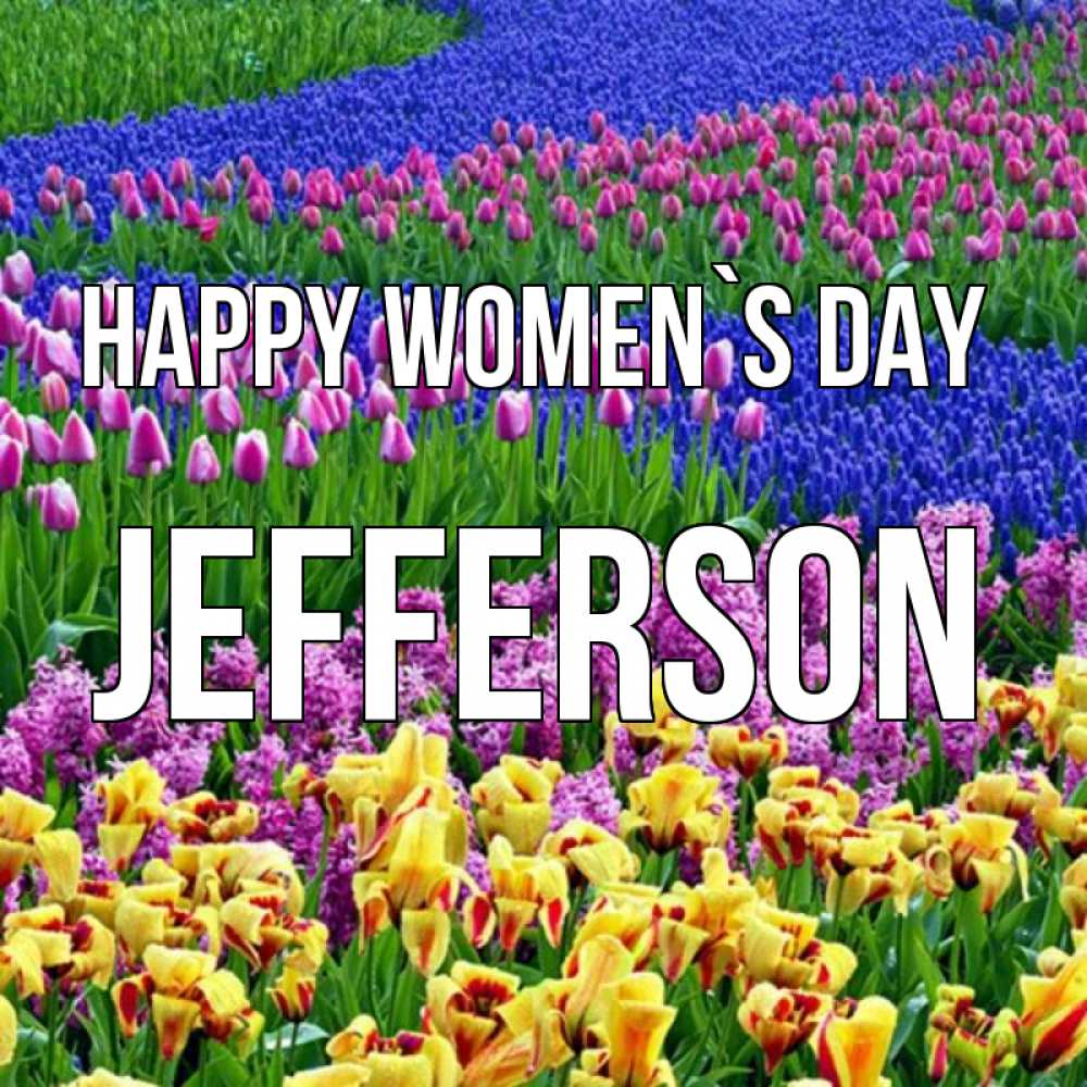 Greetings card с именем, Jefferson happy women`s day цветы Greetings with text for free download 